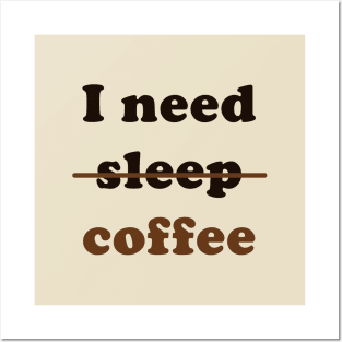 I Need Coffee, Not Sleep Posters and Art